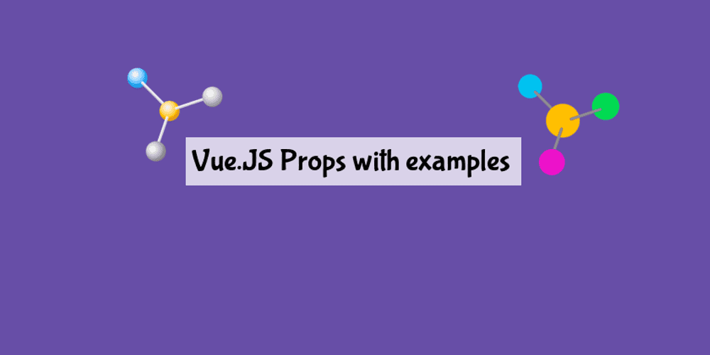 Intro to Vue.JS Props with examples Reactgo