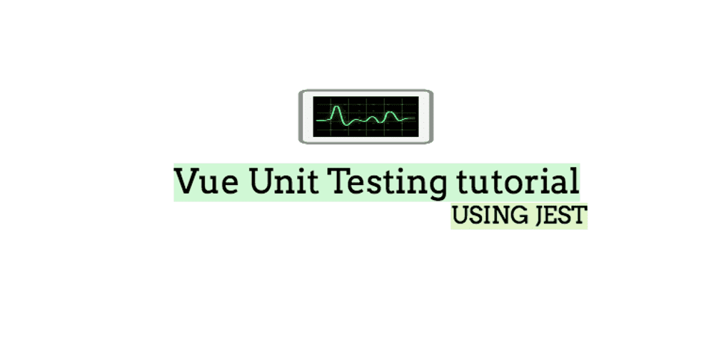 A beginners guide to Vue unit testing with Jest Reactgo