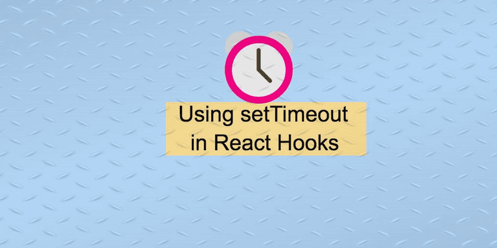 How to use the setTimeout in React Hooks Reactgo