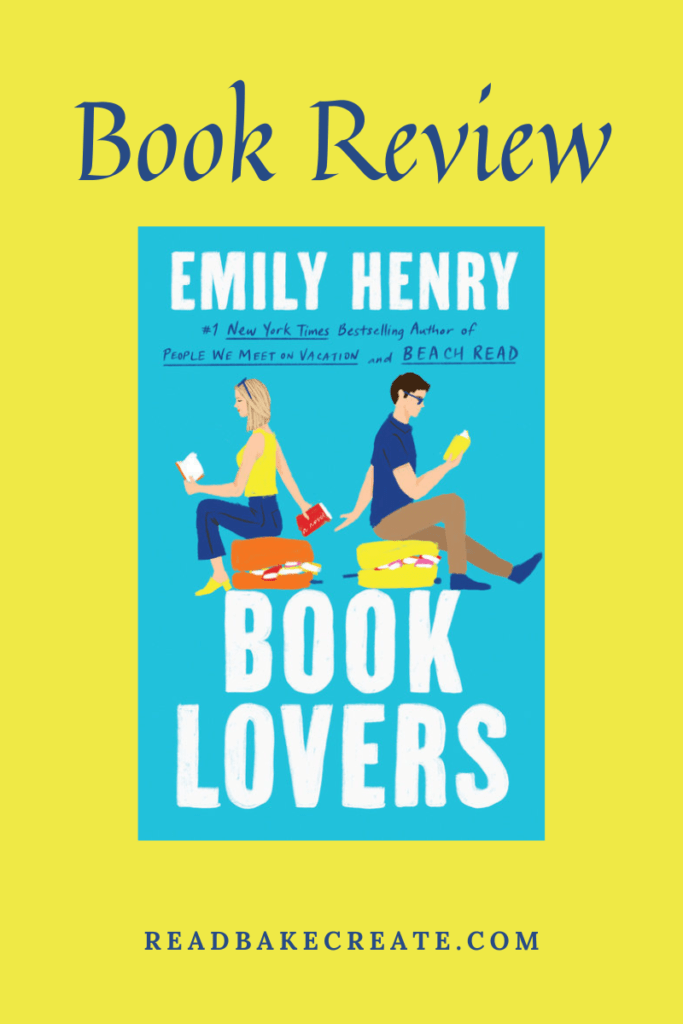 Book Lovers by Emily Henry Book Review Read! Bake! Create!