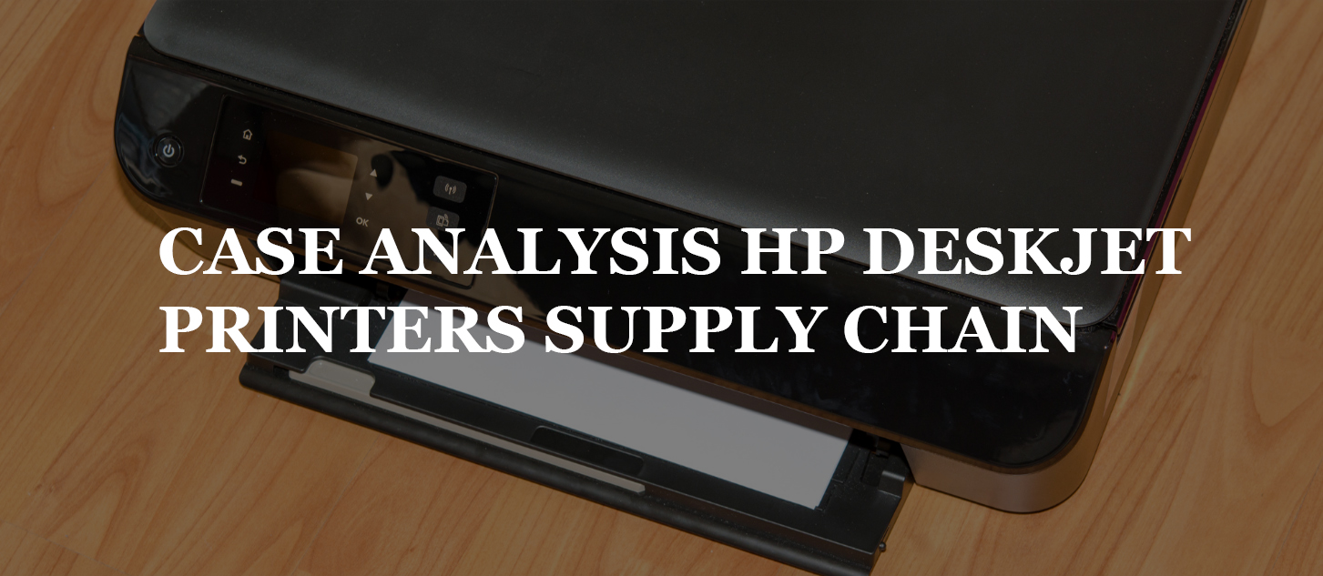 CASE ANALYSIS HP DESKJET PRINTERS SUPPLY CHAIN UK Assignments & Essay