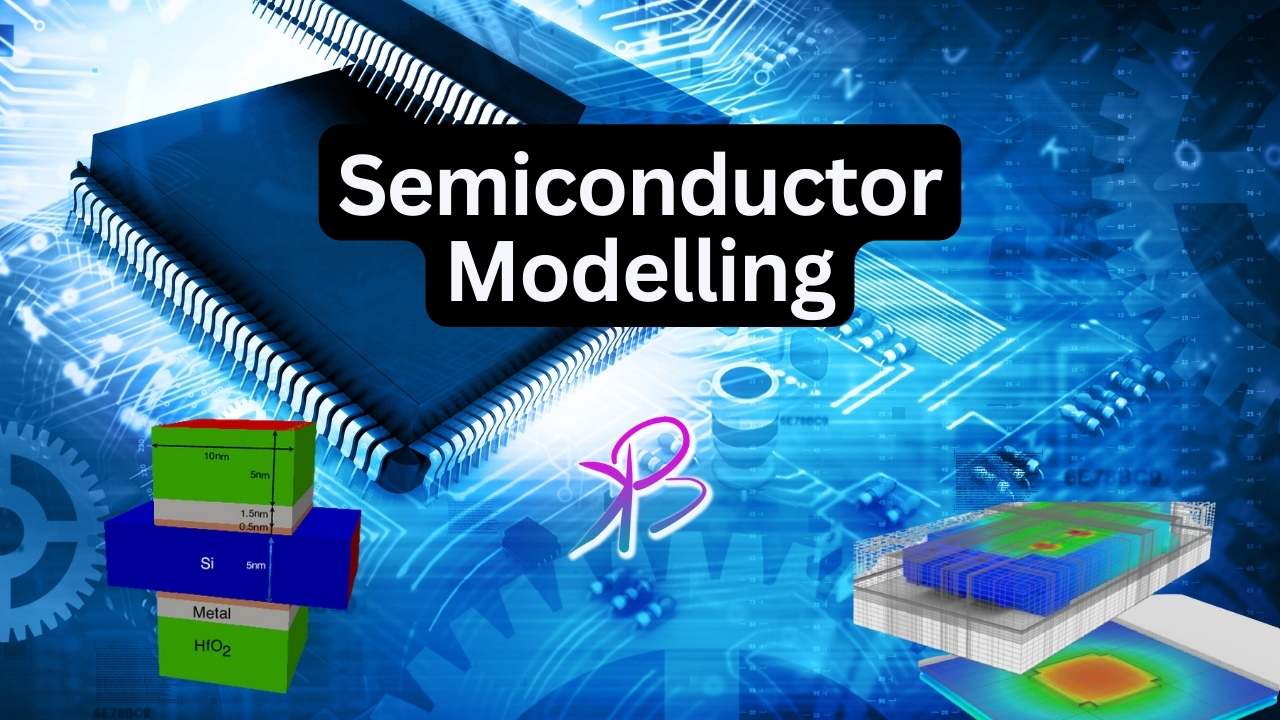 Semiconductor Modelling and opportunities Science and Technology
