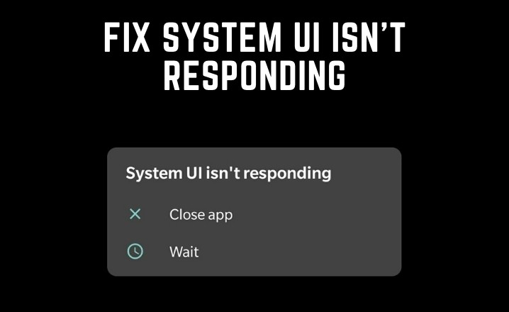 How to Fix System UI isn't Responding in Android Device Error?