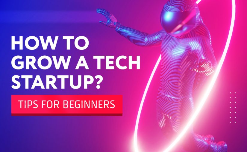 A Guide to Grow Your Tech Startup