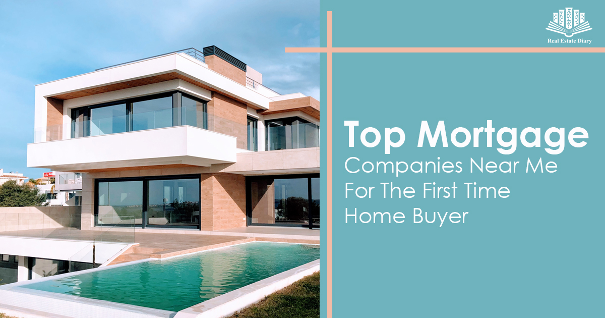 Top Mortgage Companies Near Me For The First Time Home Buyer