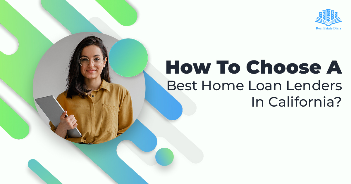 How To Choose A Best Home Loan Lenders In California?