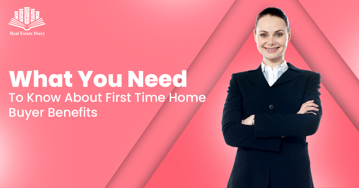 What You Need To Know About First Time Home Buyer Benefits