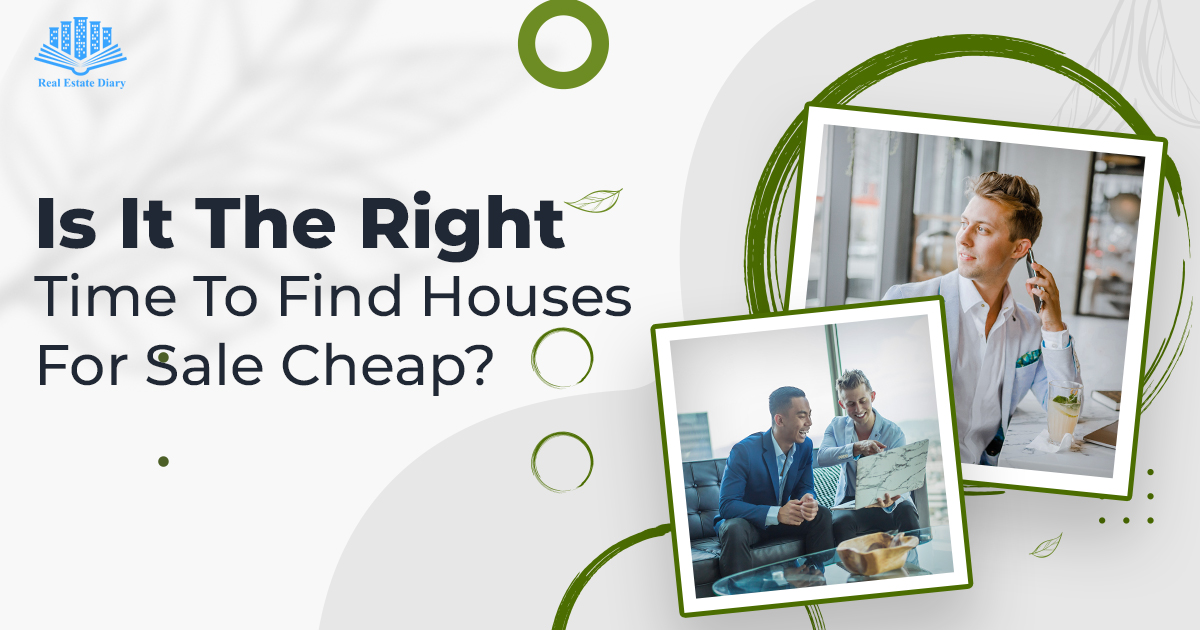 Is It The Right Time To Find Houses For Sale Cheap?