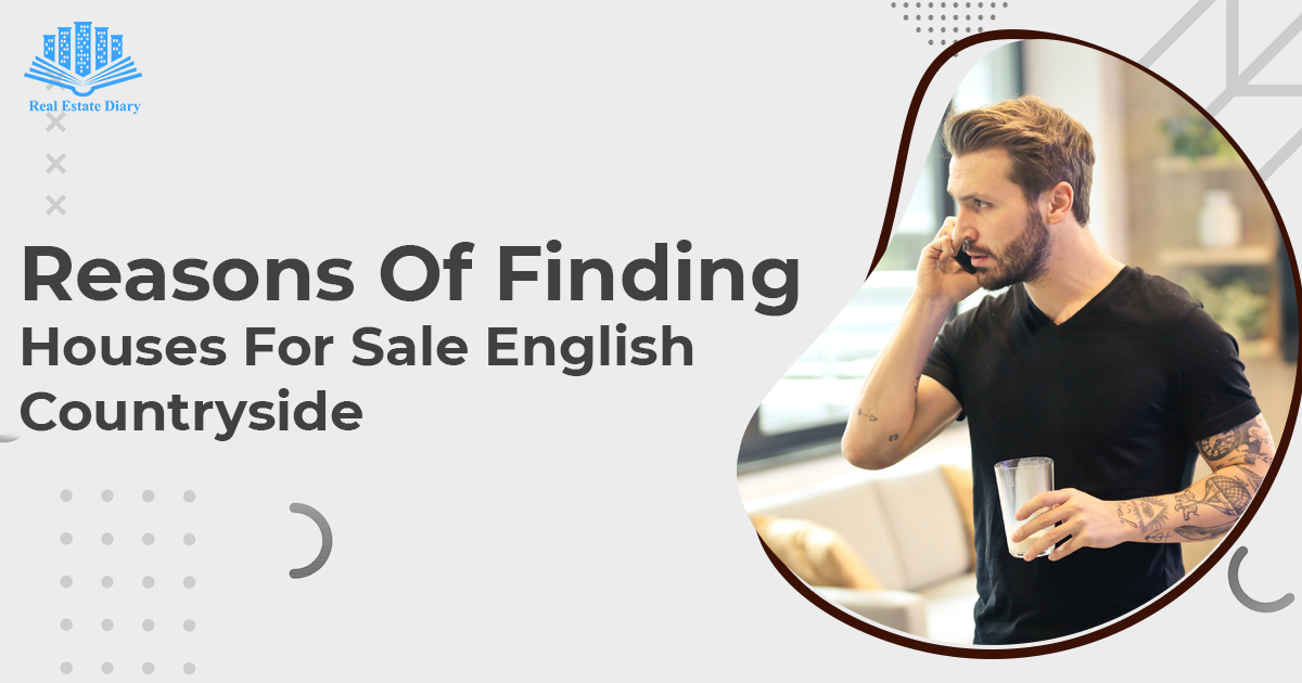 Reasons Of Finding Houses For Sale English Countryside