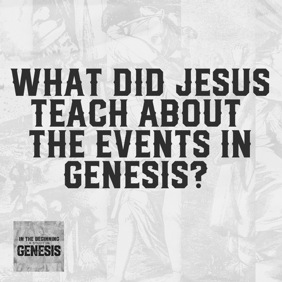 What Did Jesus Teach About the Events in Genesis? RealFaith