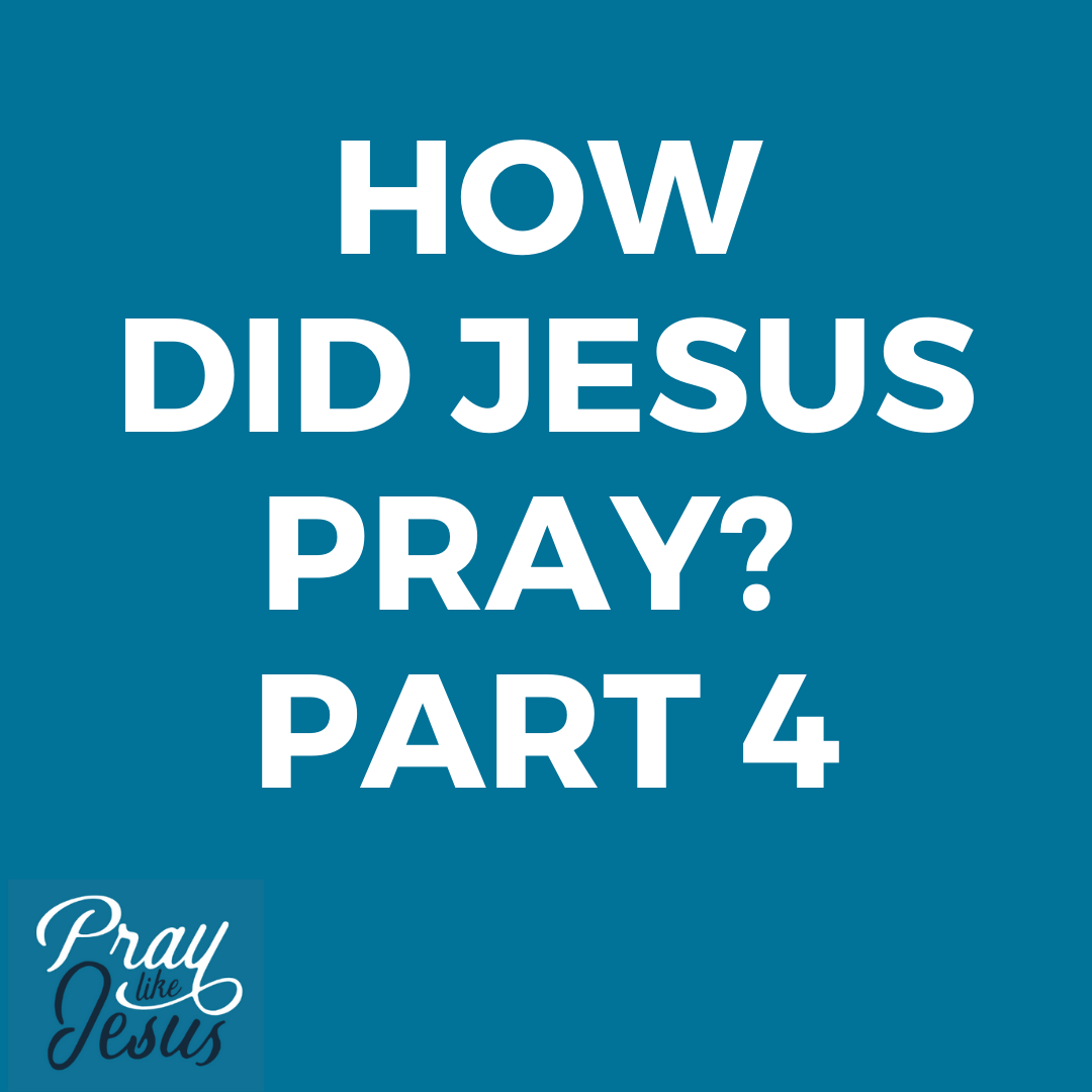 How Did Jesus Pray? Part 4 RealFaith