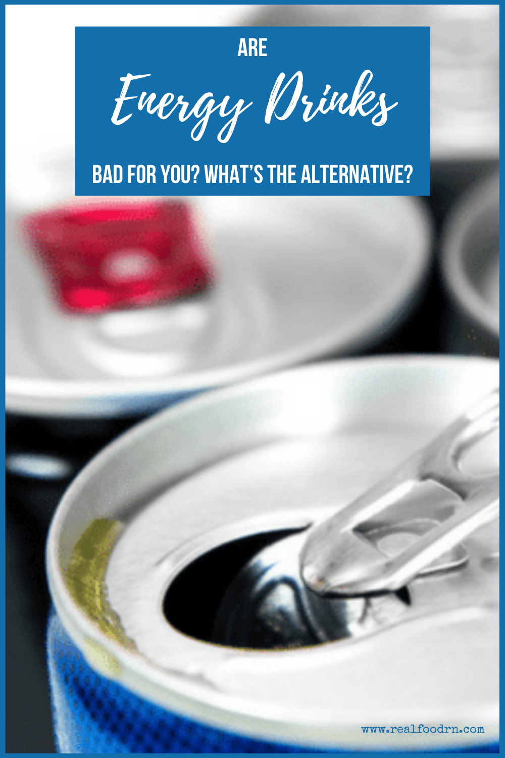 Are Energy Drinks Bad For You? What's the Alternative? Real Food RN