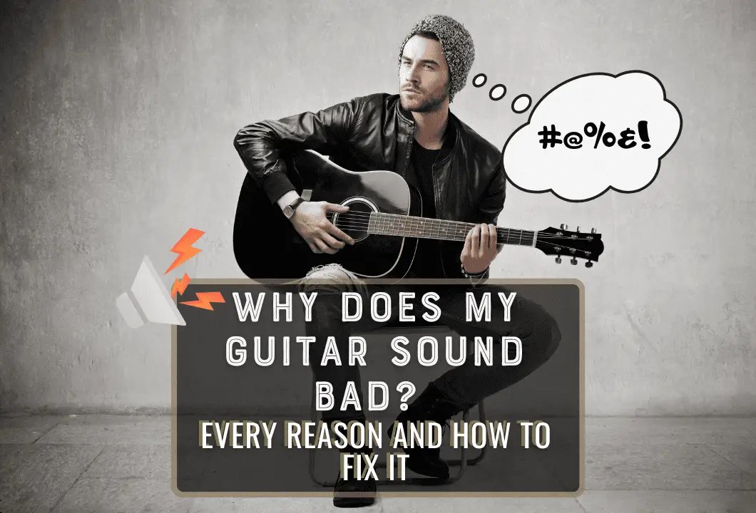 Why Does My Guitar Sound Bad? Here's How To Fix It.