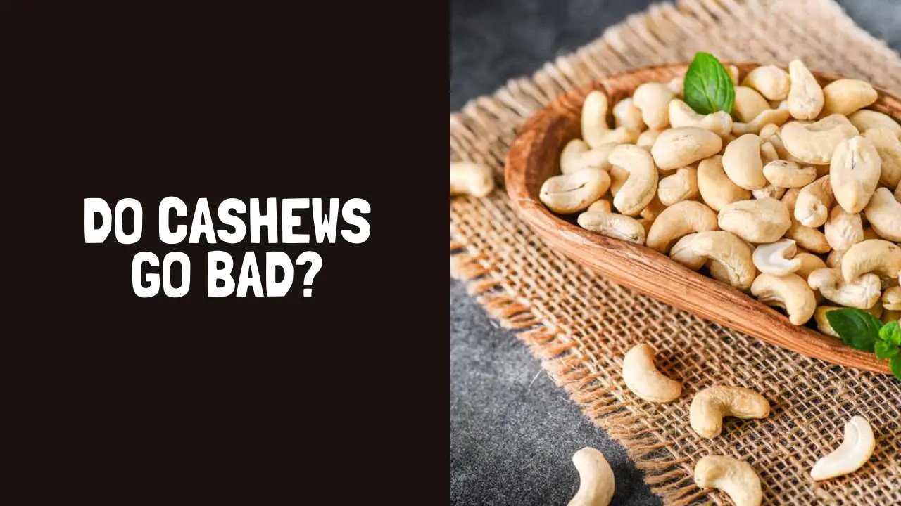 Do Cashews Go Bad? How Long Do Cashews Last?