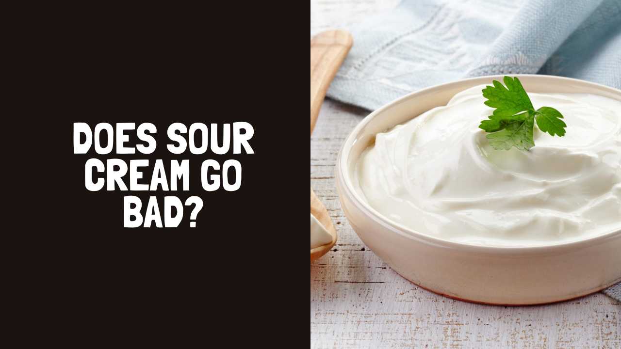 Does Sour Cream Go Bad? How Long Does Sour Cream Last?