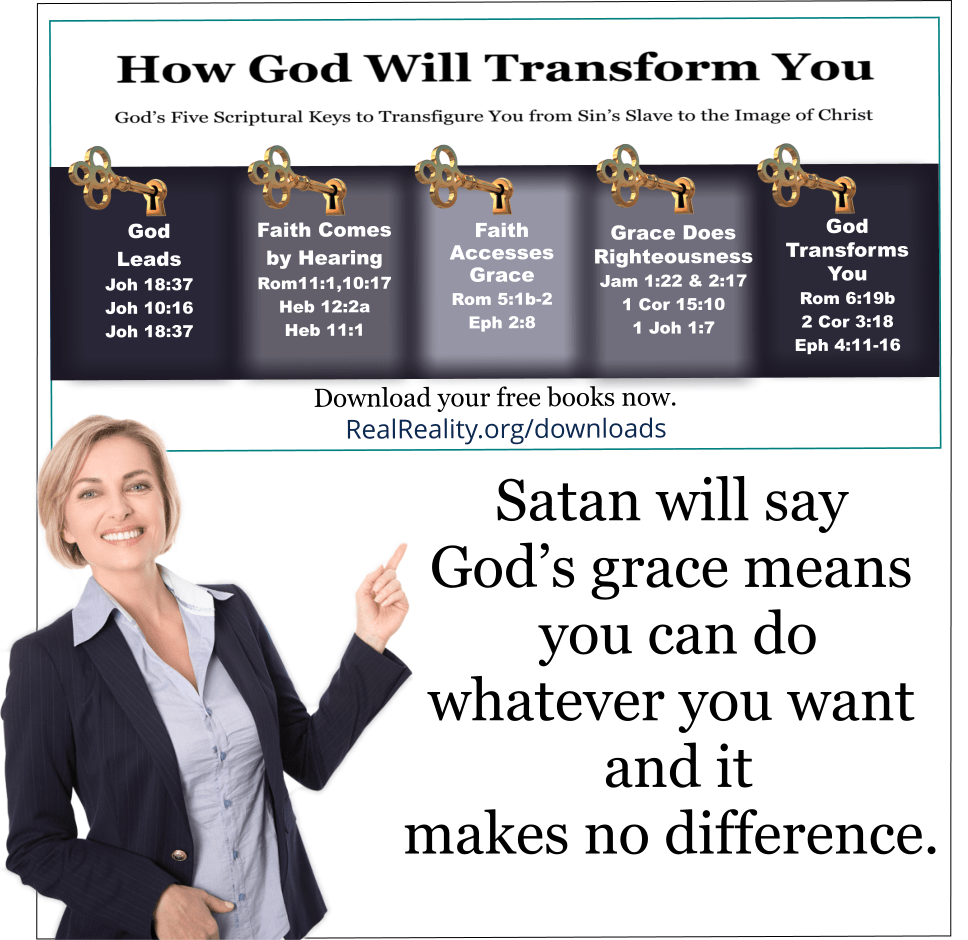 Satan will say God’s grace means you can do whatever you want and it