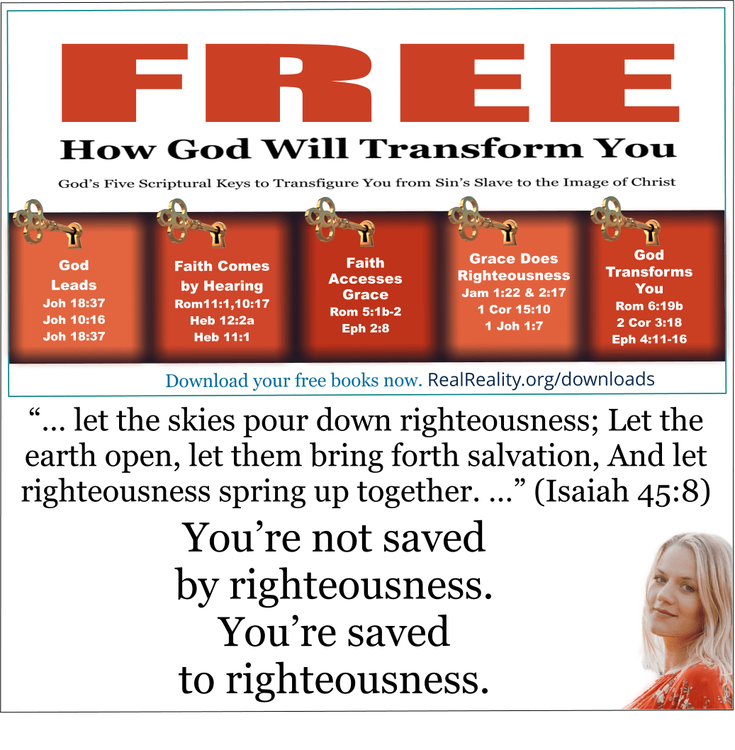 You’re not saved by righteousness. You’re saved to righteousness