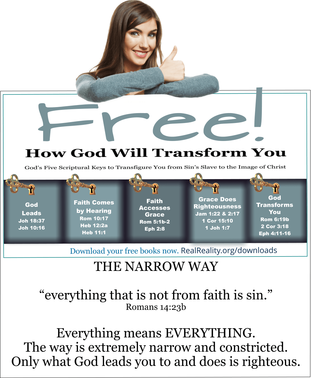 The way is extremely narrow and constricted. Only what God leads you to