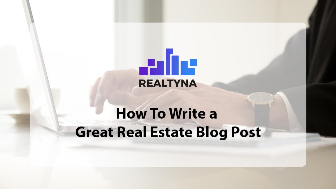 How To Write a Great Real Estate Blog Post Guide 101
