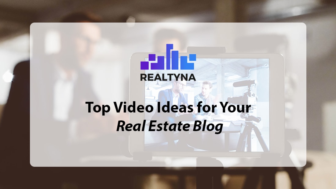 Top Video Ideas for Your Real Estate Blog Guide 101
