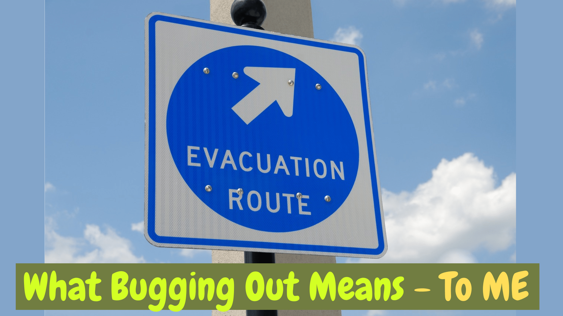 What Bugging Out Means To Me Real World Prepping