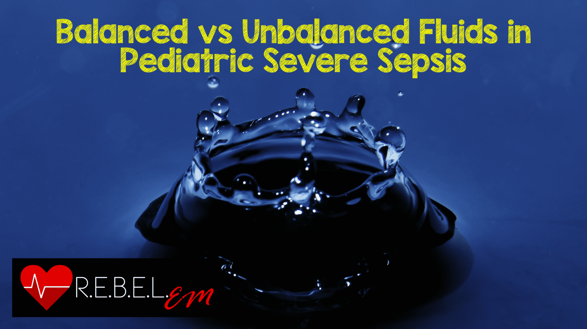 Balanced vs Unbalanced Fluids in Pediatric Severe Sepsis R.E.B.E.L