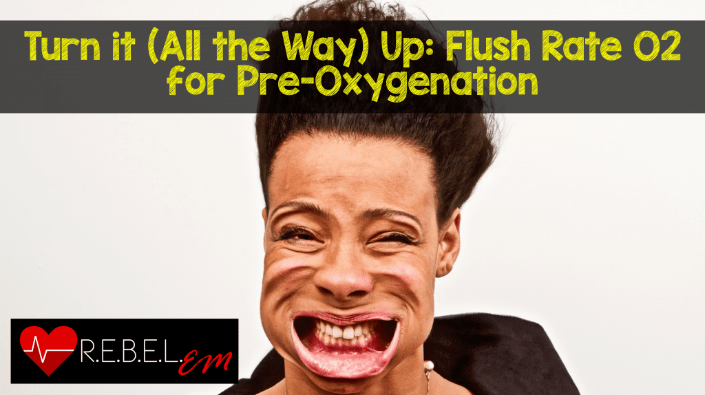Turn it (All the Way) Up Flush Rate O2 for PreOxygenation REBEL EM