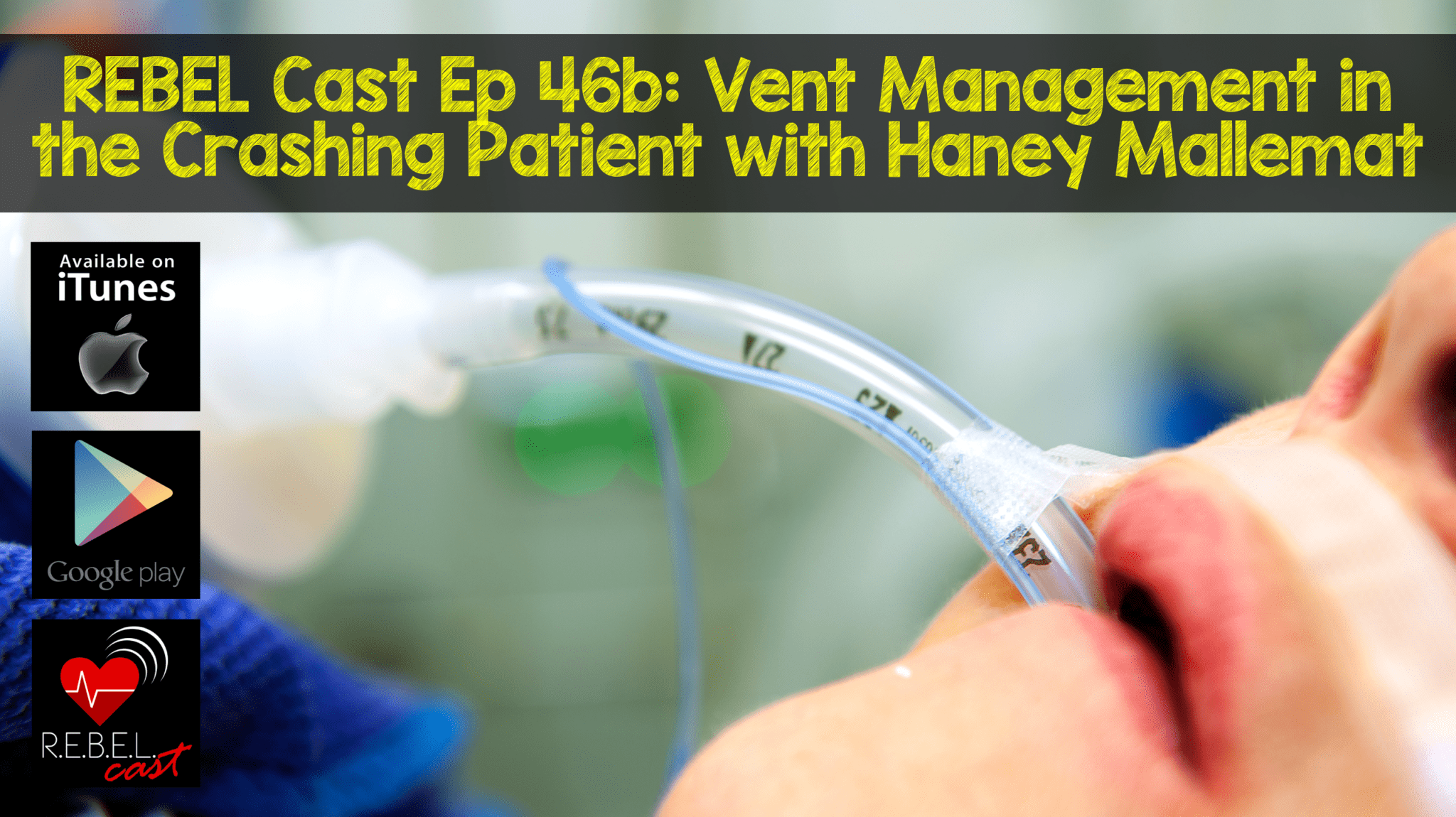REBEL Cast Ep 46b Vent Management in the Crashing Patient with Haney