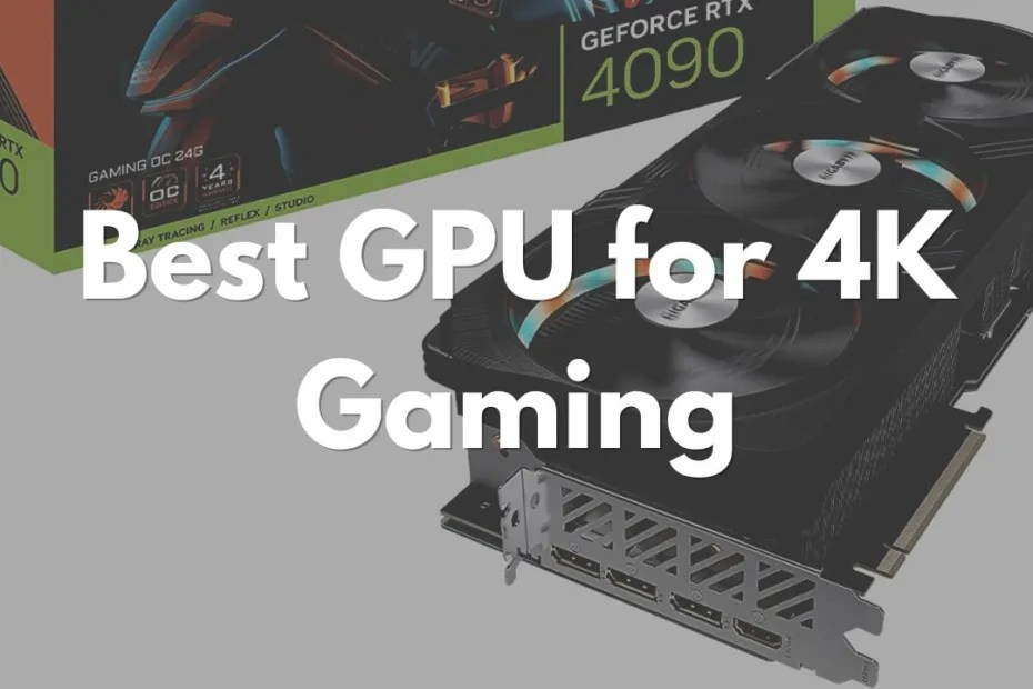 Best GPU for 4K Gaming An InDepth Look