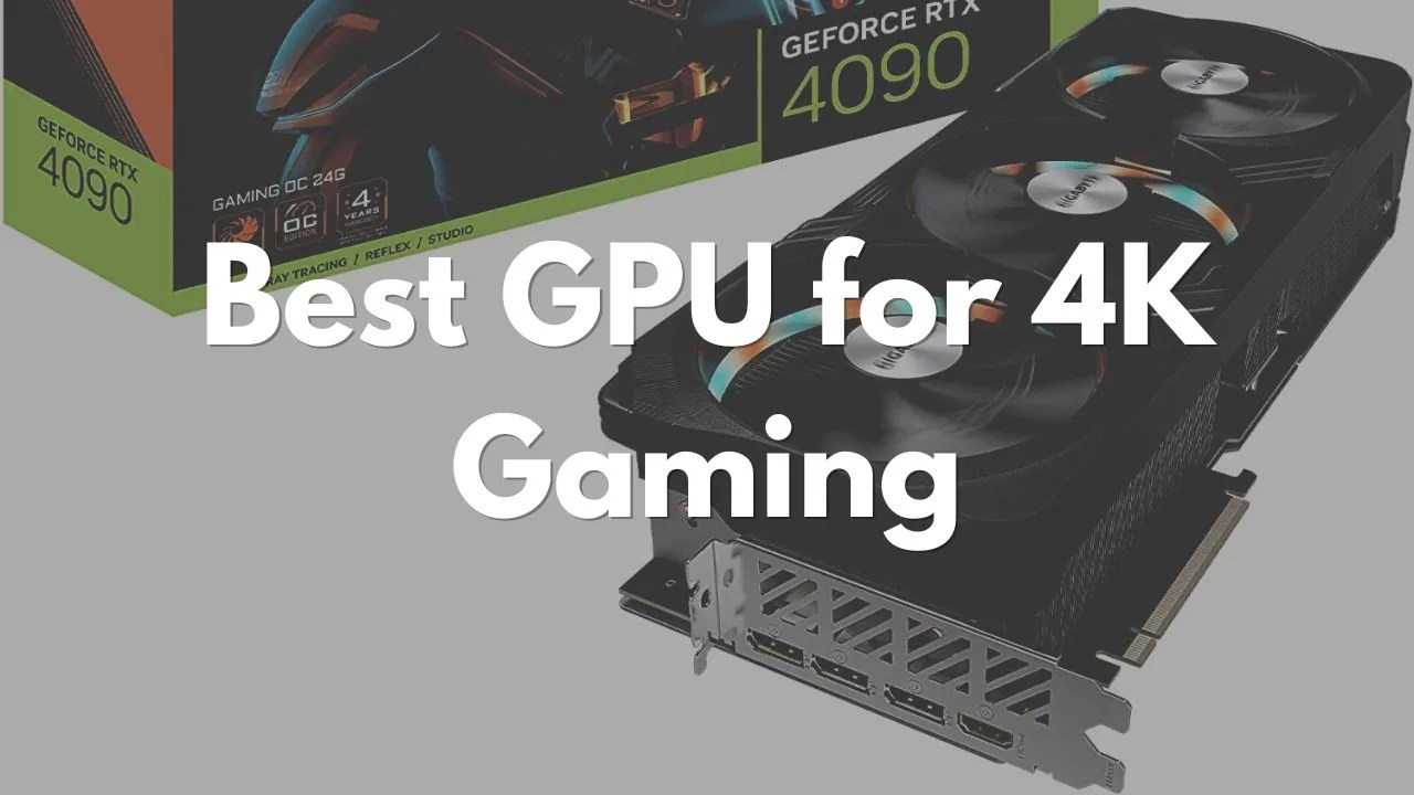 Best GPU for 4K Gaming An InDepth Look