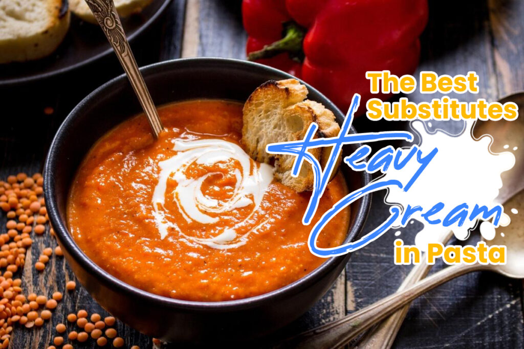 7 Best Substitutes for Heavy Cream in Pasta (Updated 2024)