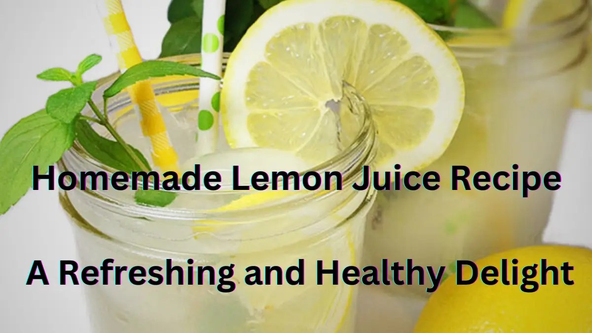 Homemade Lemon Juice Recipe A Refreshing And Healthy Delight