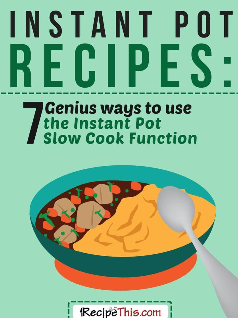 Recipe This 7 Genius Ways To Use The Instant Pot Slow Cook Function