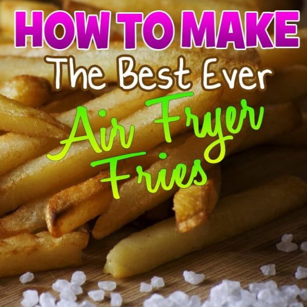Recipe This How To Make The Best Ever Air Fryer Fries