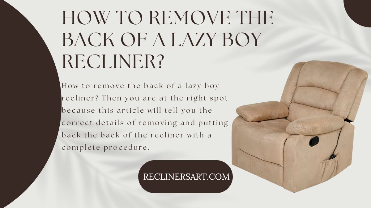 How to Remove the Back of a Lazy Boy Recliner? Quick Guide