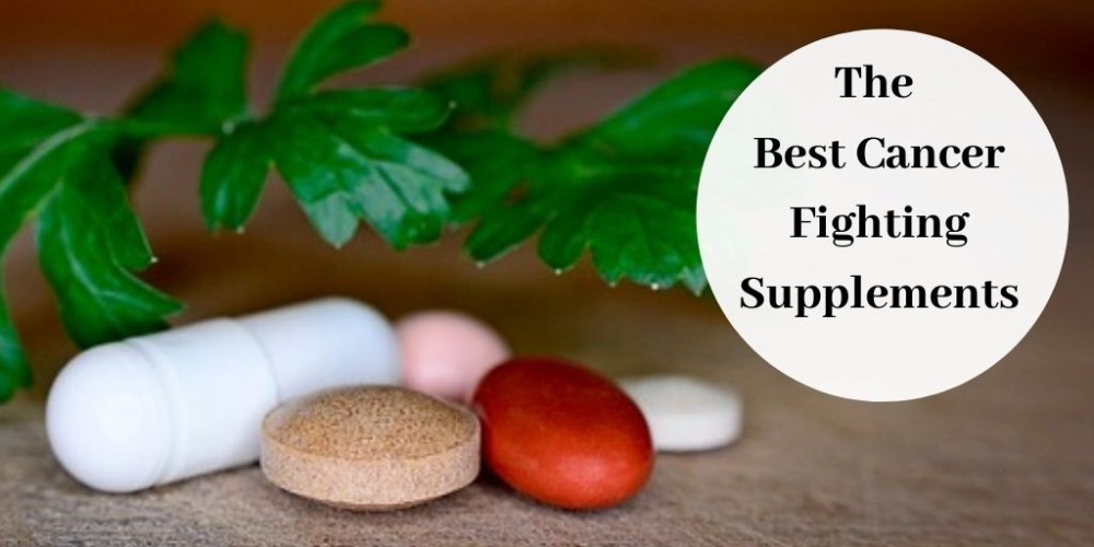 The Best Cancer Fighting Supplements Recover All