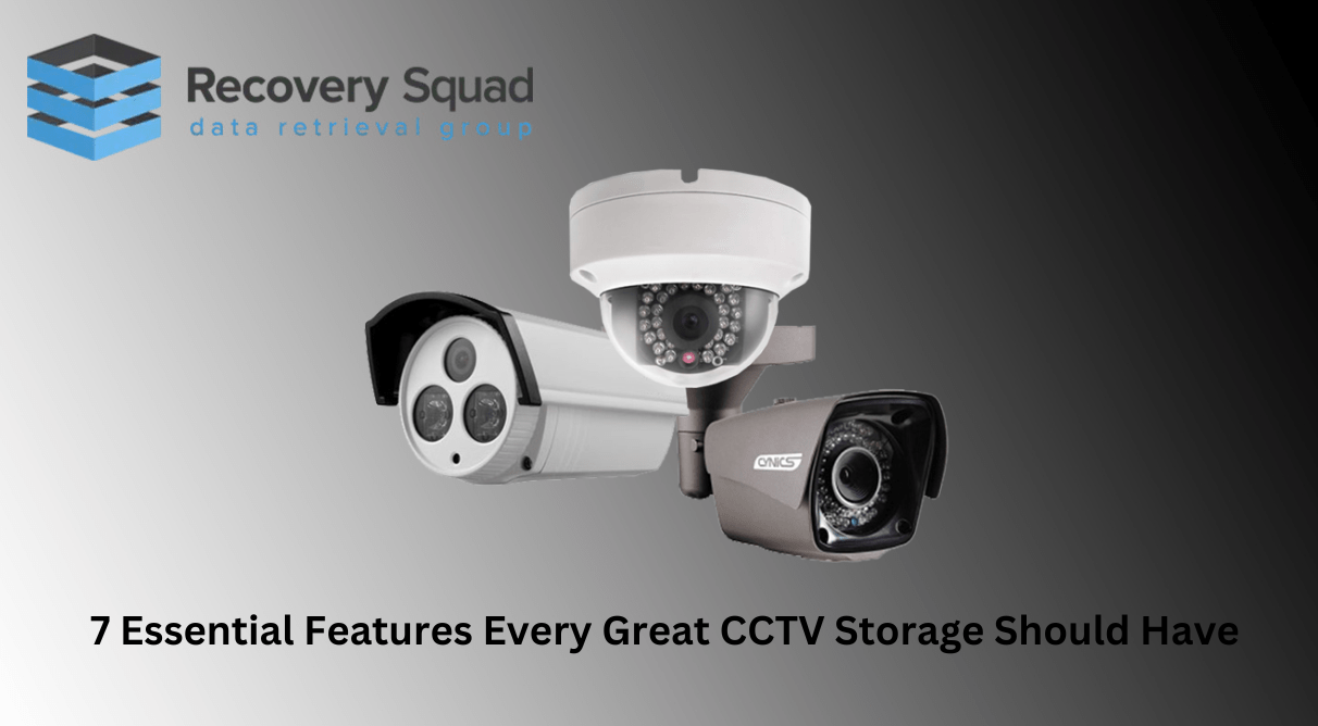 7 Essential Features Every Great CCTV Storage Should Have