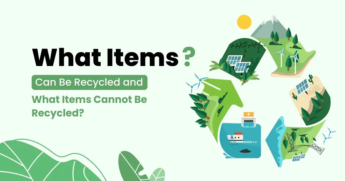 What Items Can Be easily Recycled and What Items Cannot Be Recycled?