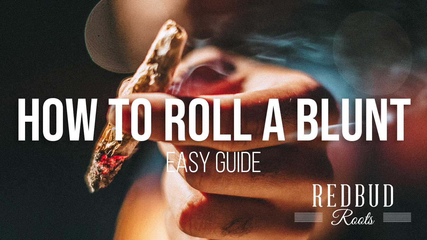 How to Roll a Blunt Easy Guide to Roll Blunts Like a Pro