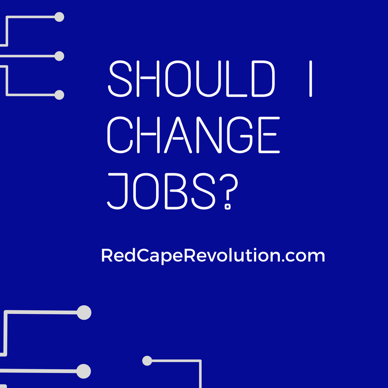 should I change jobs_ how to decide from Red Cape Revolution (FB) Red
