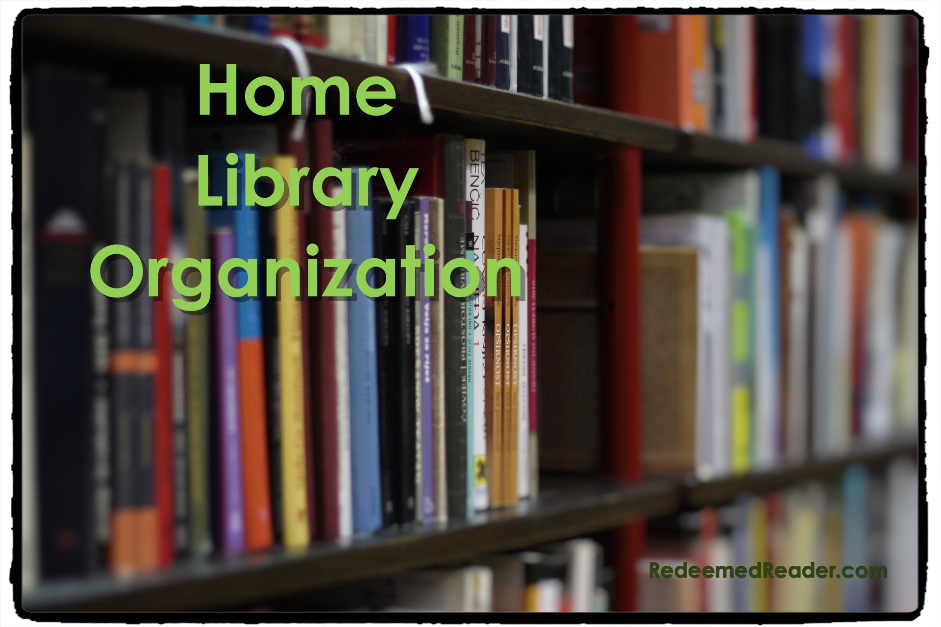 Home Library Organization Weeding out the MUSTY titles! Redeemed Reader