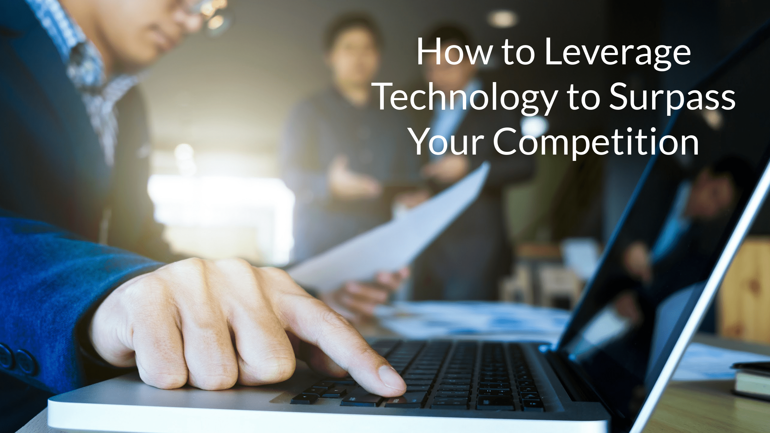 5 Ways to Leverage Technology to Surpass Your Competition Red Level