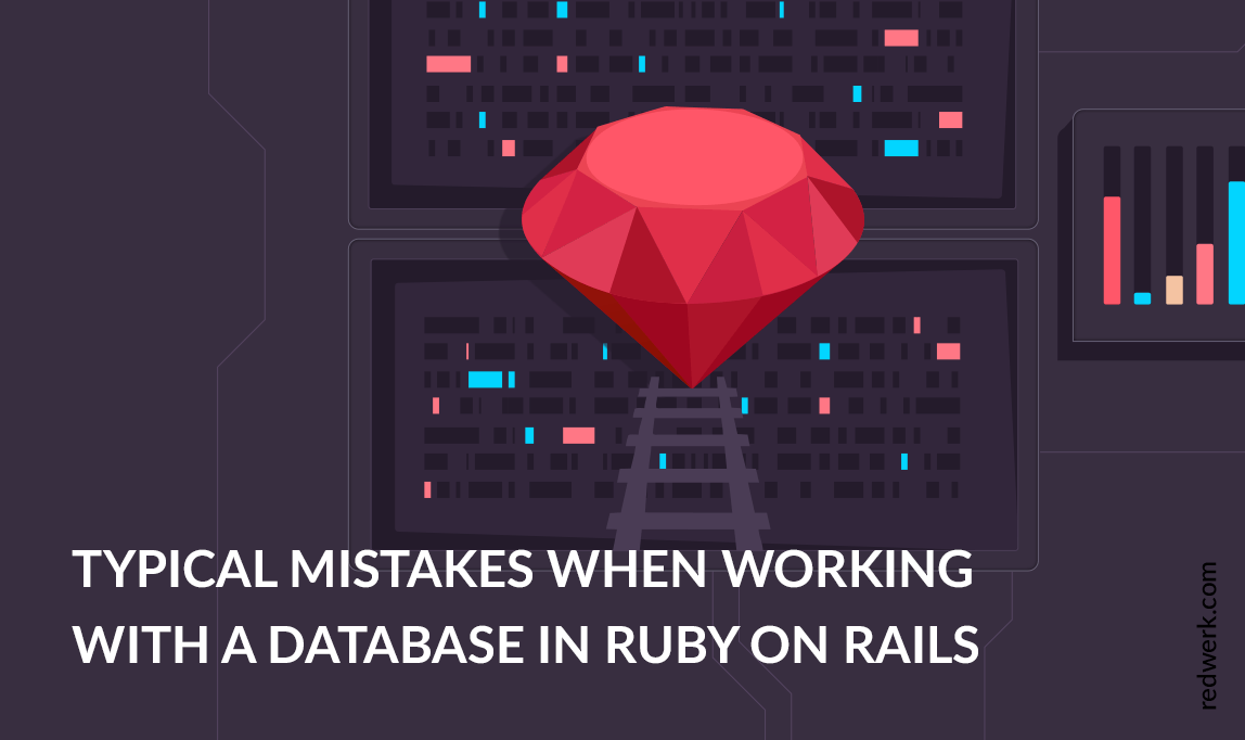 Typical Mistakes When Working with a Database in Ruby on Rails Redwerk