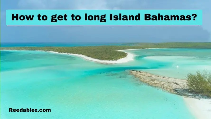 How to get to long island Bahamas? Reedablez