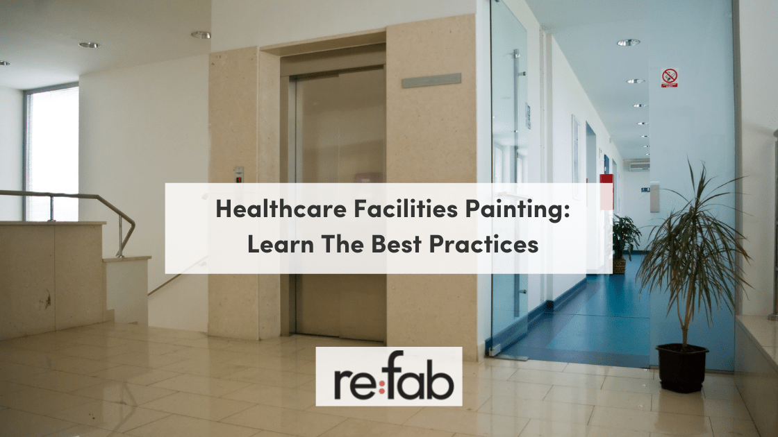 Healthcare Facilities Painting Learn The Best Practices refab