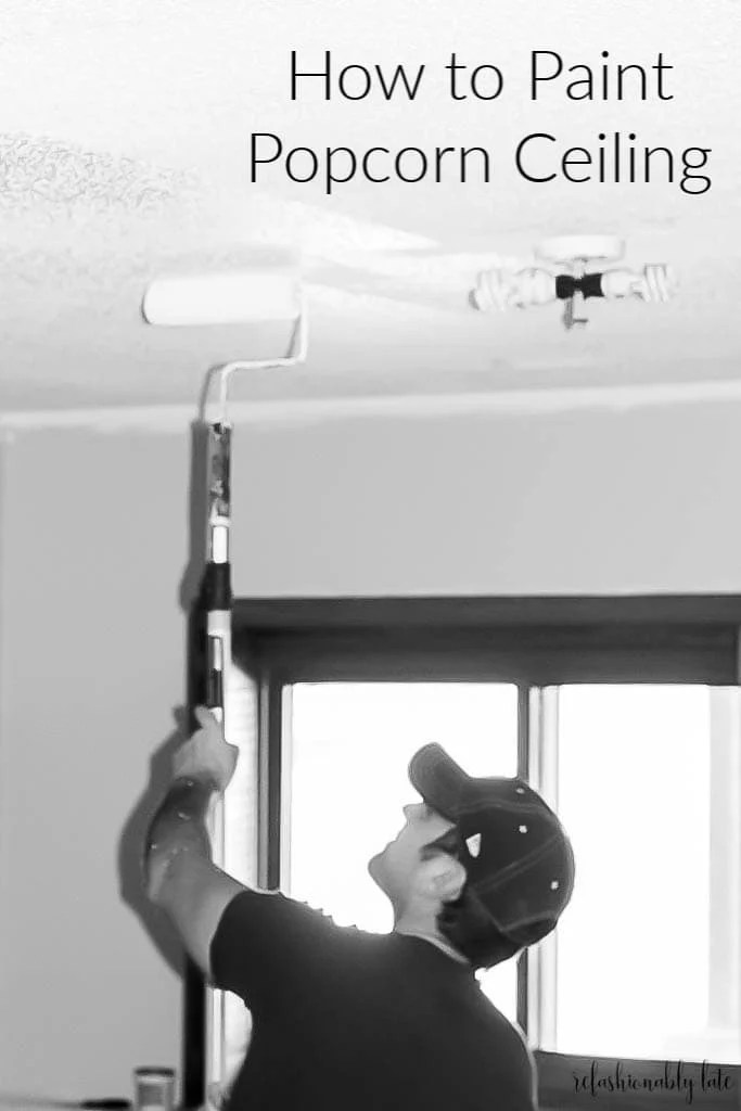 Painting Popcorn Ceilings • REFASHIONABLY LATE