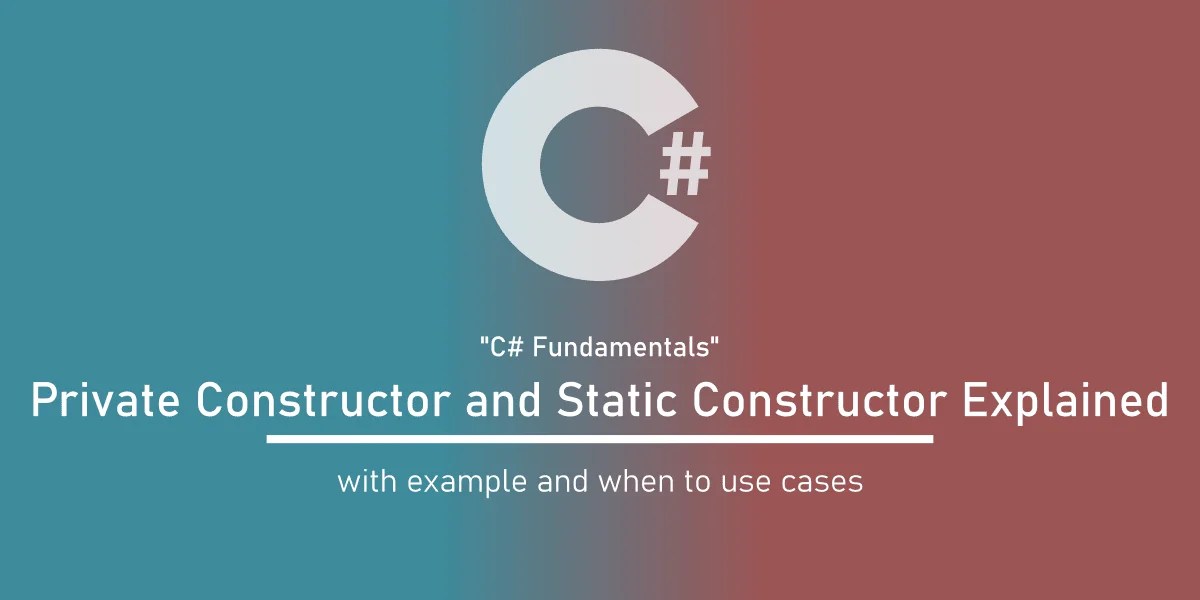 Private and Static Constructors in C Simplified