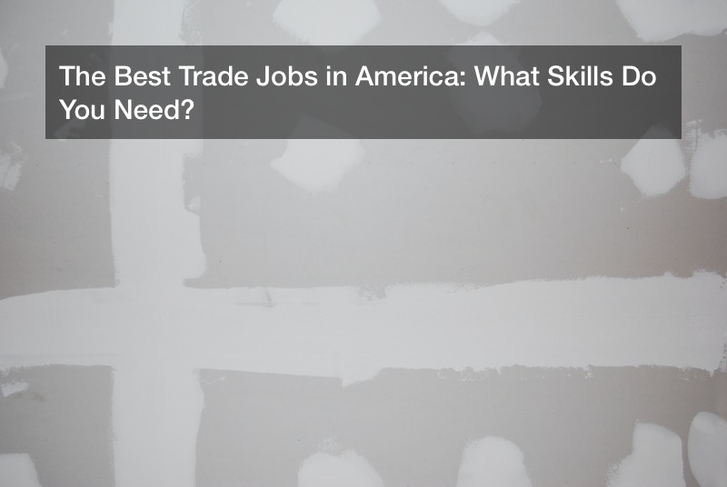 The Best Trade Jobs in America What Skills Do You Need? Reference