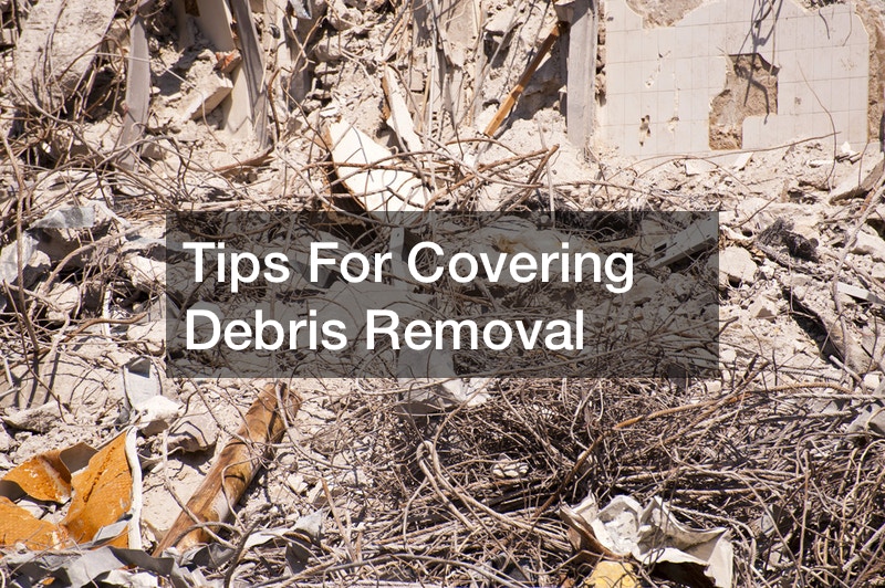 Tips For Covering Debris Removal Reference