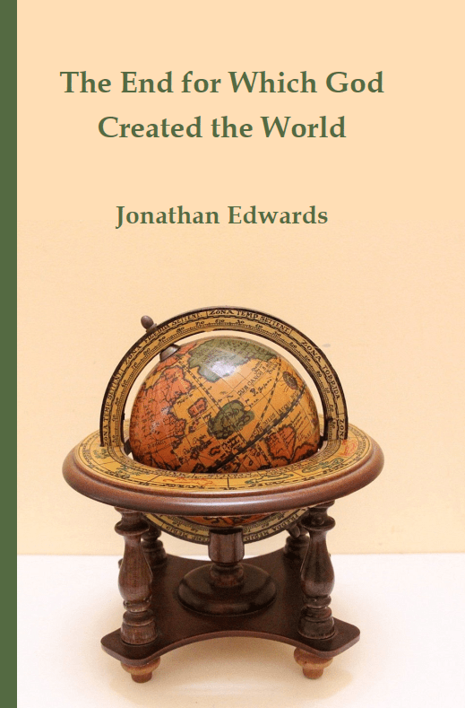 Jonathan Edwards, “The End for Which God Created the World” Reformed